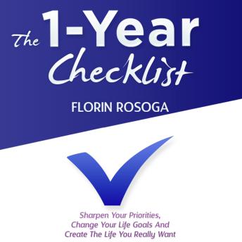 The 1-Year Checklist: Sharpen Your Priorities, Change Your Life Goals And Create The Life You Really Want