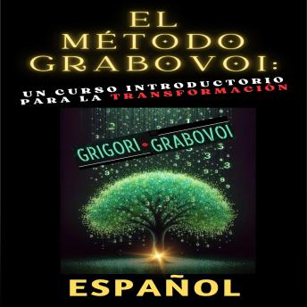 [Spanish] - El método Grabovoi: Un curso introductorio para la transformación: Transforma cada área de tu vida y logra tus deseos con las técnicas de Grabovoi.