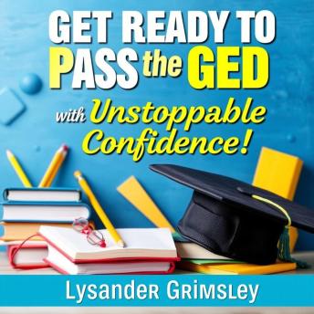 Get Ready to Pass the GED with Unstoppable Confidence!: 'Boost your GED preparation! Access inspiring audio lessons designed to elevate your performance and confidence.'