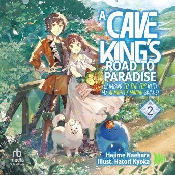 A Cave King's Road to Paradise: Climbing to the Top with My Almighty Mining Skills! Volume 2