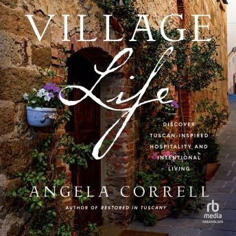Village Life: Discover Tuscan-Inspired Hospitality and Intentional Living
