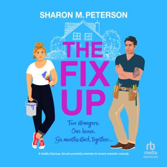 The Fix Up: A totally hilarious, forced-proximity enemies-to-lovers romantic comedy