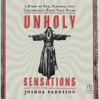 Unholy Sensations: A Story of Sex, Scandal, and California's First Cult Scare