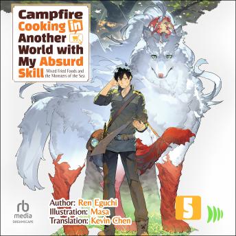 Campfire Cooking in Another World with My Absurd Skill: Volume 5: Mixed Fried Foods and the Monsters of the Sea
