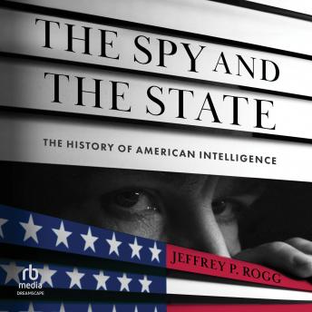 The Spy and the State: The History of American Intelligence