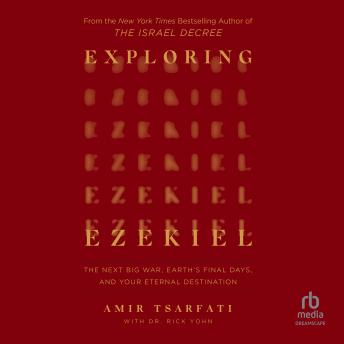 Exploring Ezekiel: The Next Big War, Earth's Final Days, and Your Eternal Destination