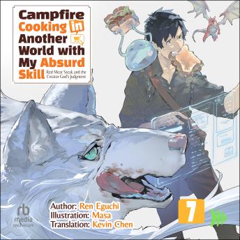 Campfire Cooking in Another World with My Absurd Skill: Volume 7: Red Meat Steak and the Creator God's Judgement