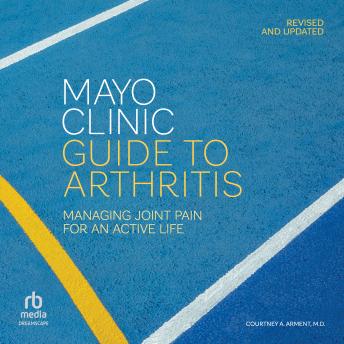 Mayo Clinic Guide to Arthritis, Revised and Updated: Managing Joint Pain for an Active Life