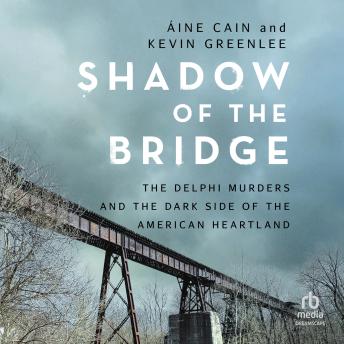 Shadow of the Bridge: The Delphi Murders and the Dark Side of the American Heartland