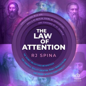 A Law of Attention: The Secret Enlightened Metaphysics for Powerful Reality Creation, Money Manifestationnd Higher Intuitive Functionality