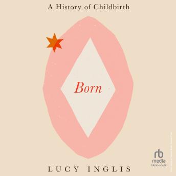 Born: A History of Childbirth