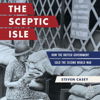 The Sceptic Isle: How the British Government Sold the Second World War