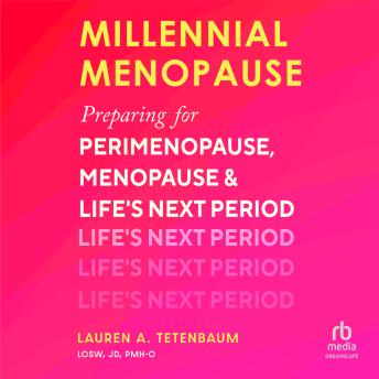 Millennial Menopause: Preparing for Perimenopause, Menopause, and Life's Next Period