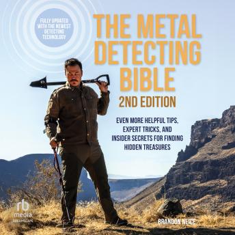 The Metal Detecting Bible, 2nd Edition: Even More Helpful Tips, Expert Tricks, and Insider Secrets for Finding Hidden Treasures (Fully Updated with the Newest Detecting Technology)
