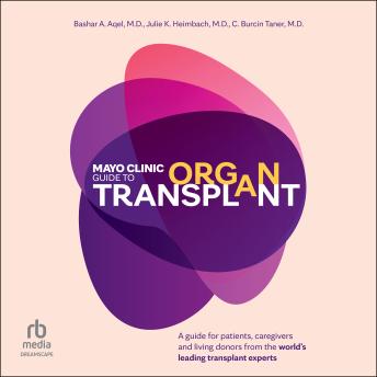 Mayo Clinic Guide to Organ Transplant: A Guide for Patients, Caregivers and Living Donors from the World's Leading Transplant Experts