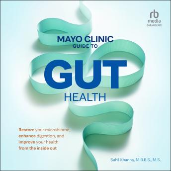 Mayo Clinic Guide to Gut Health: Restore Your Microbiome, Enhance Digestion, and Improve Your Health from the Inside Out