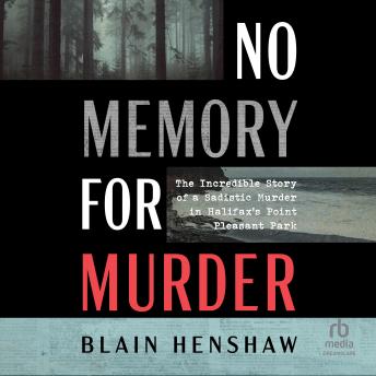 No Memory for Murder: The Incredible Story of a Sadistic Murder in Halifax's Point Pleasant Park