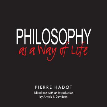 Philosophy as a Way of Life: Spiritual Exercises from Socrates to Foucault