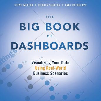 Big Book of Dashboards, The: Visualizing Your Data Using Real-World Business ScenariosBig Book of Dashboards, The: Visualizing Your Data Using Real-World Business Scenarios - Steve Wexler, Jeffrey Shaffer Big Book of Dashboards, The: Visualizing Your Data Using Real-World Business ScenariosBig Book of Dashboards, The: Visualizing Your Data Using Real-World Business Scenarios - Steve Wexler, Jeffrey Shaffer