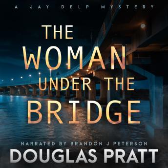The Woman Under the Bridge: A Jay Delp Mystery Thriller