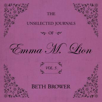 The Unselected Journals of Emma M. Lion Vol. 5