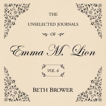 The Unselected Journals of Emma M. Lion Vol. 6