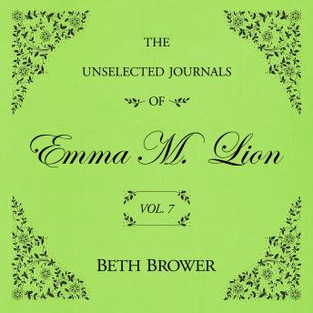 The Unselected Journals of Emma M. Lion Vol. 7