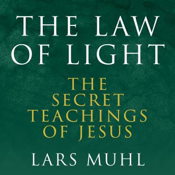 The Law of Light: The Secret Teachings of Jesus
