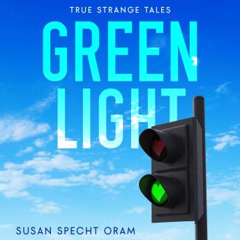 Green Light: True strange tales - Susan Specht Oram