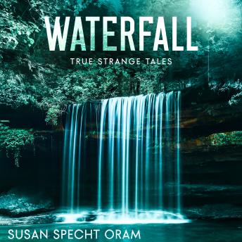 Waterfall: True strange tales