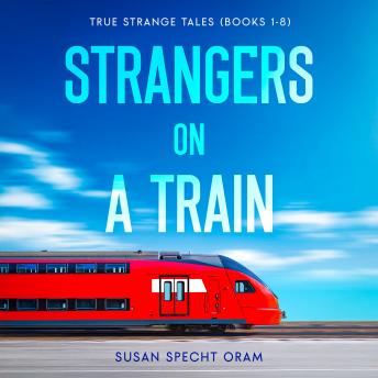 Strangers on a Train: True Strange Tales (Books 1-8)