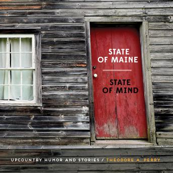 State of Maine, State of Mind: Upcountry Humor and Stories