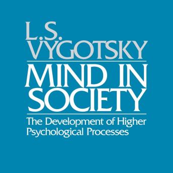 Mind in Society: The Development of Higher Psychological Processes