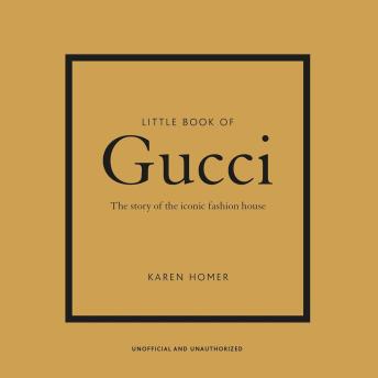 Little Book of Gucci: The Story of the Iconic Fashion House