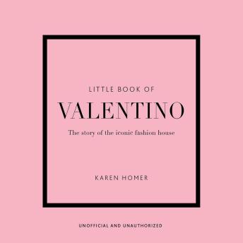 Little Book of Valentino: The Story of the Iconic Fashion House