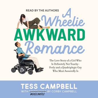 A Wheelie Awkward Romance: The Love Story of a Girl Who Is Definitely Not Touchy-Feely and a Quadriplegic Guy Who Most Assuredly Is
