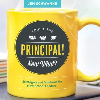 You're the Principal! Now What?: Strategies and Solutions for New School Leaders