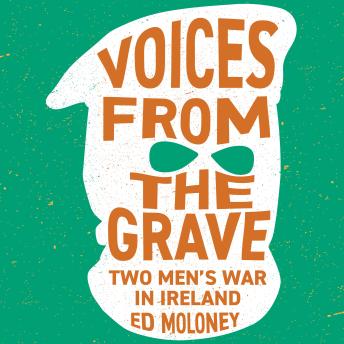 Voices from the Grave: Two Men's War in Ireland