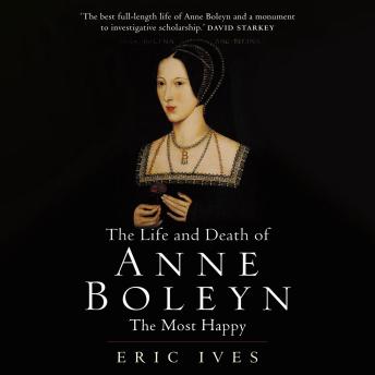 The Life and Death of Anne Boleyn: The Most Happy