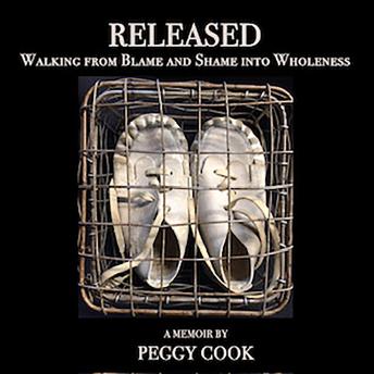Released: Walking From Blame and Shame into Wholeness