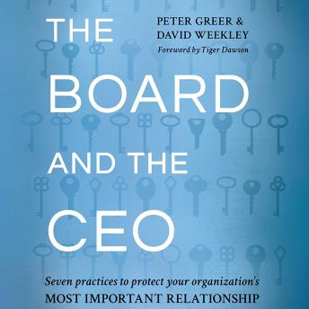 The Board and the CEO: Seven practices to protect your organization's most important relationship
