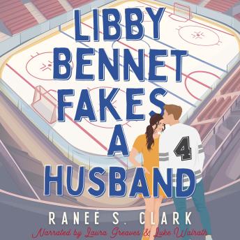 Libby Bennet Fakes A Husband: A Sweet Hockey Romance
