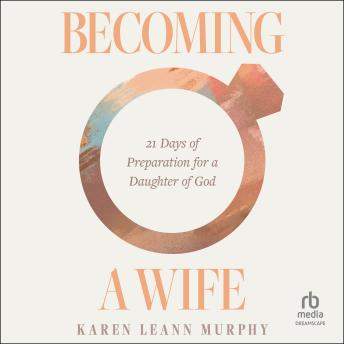 Becoming a Wife: 21 Days of Preparation for a Daughter of God