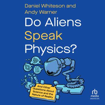 Do Aliens Speak Physics?: And Other Questions About Science and the Nature of Reality