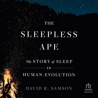 The Sleepless Ape: The Story of Sleep in Human Evolution