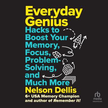 Everyday Genius: Hacks to Boost Your Memory, Focus, Problem-Solving, and Much More