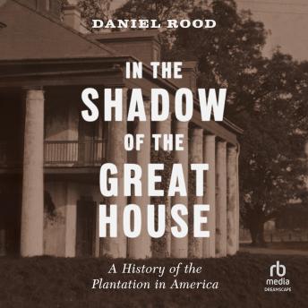 In the Shadow of the Great House: A History of the Plantation in America