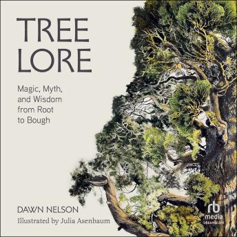 Tree Lore: Magic, Myth, and Wisdom from Root to Bough
