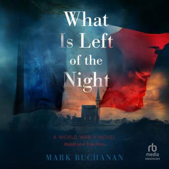 What Is Left of the Night: A World War II Novel