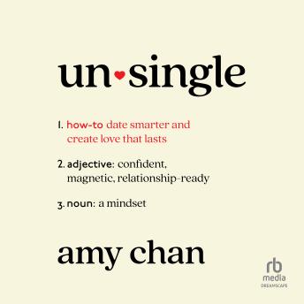 Unsingle: How to Date Smarter and Create Love That Lasts